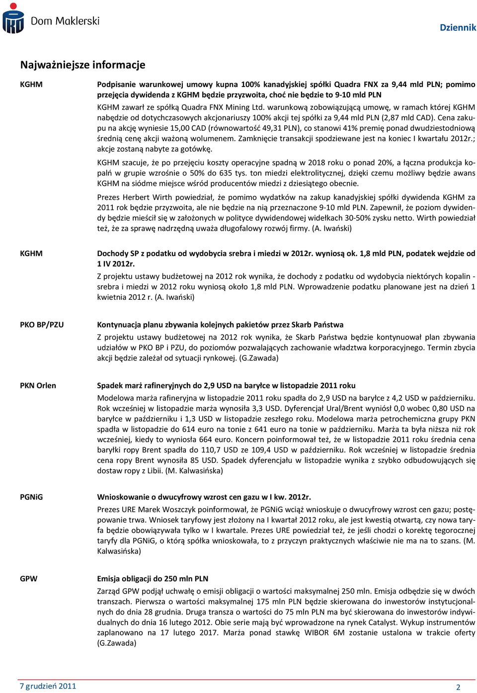 Cena zakupu na akcję wyniesie 15,00 CAD (równowartość 49,31 PLN), co stanowi 41% premię ponad dwudziestodniową średnią cenę akcji ważoną wolumenem.