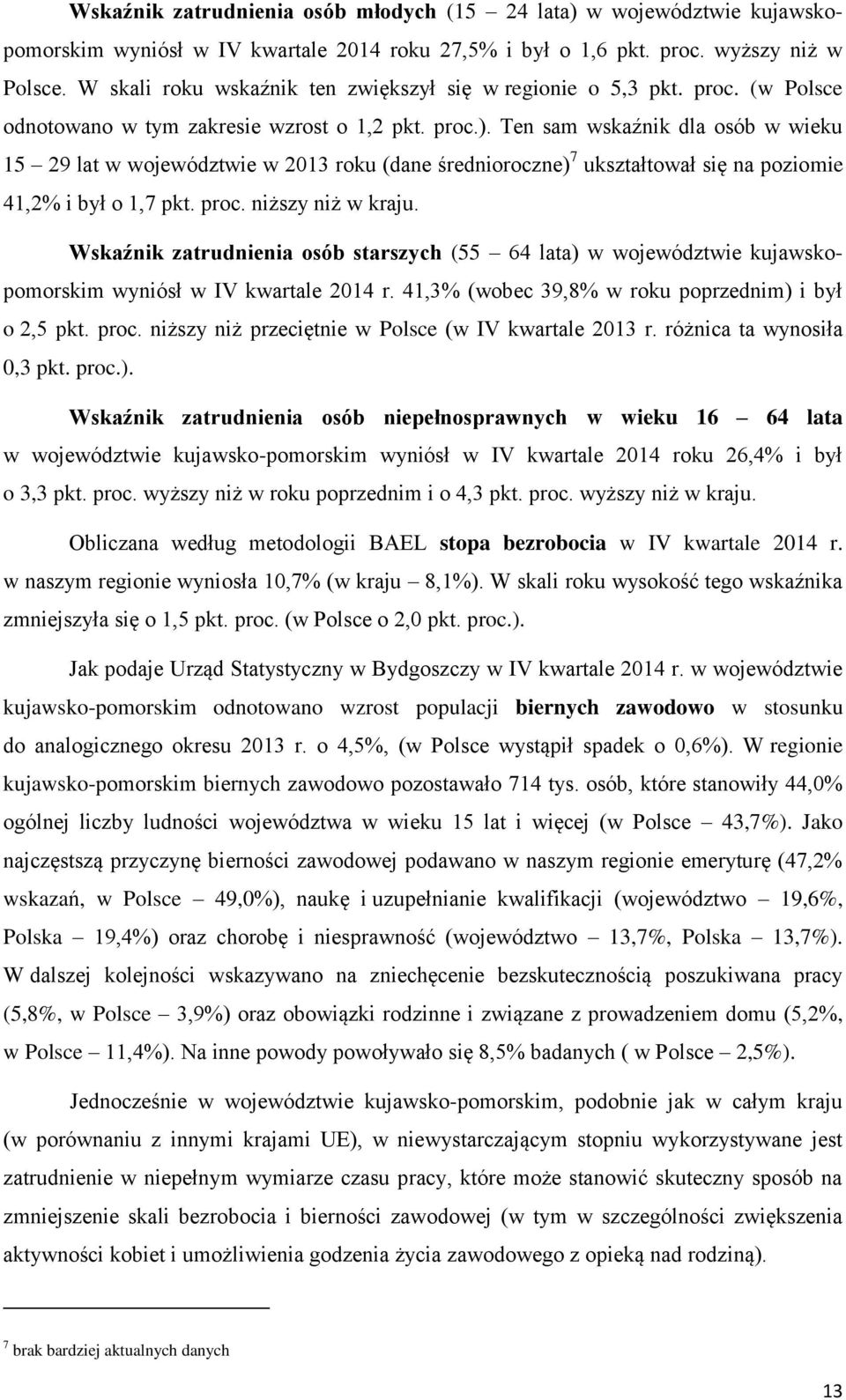 Ten sam wskaźnik dla osób w wieku 15 29 lat w województwie w 2013 roku (dane średnioroczne) 7 ukształtował się na poziomie 41,2% i był o 1,7 pkt. proc. niższy niż w kraju.