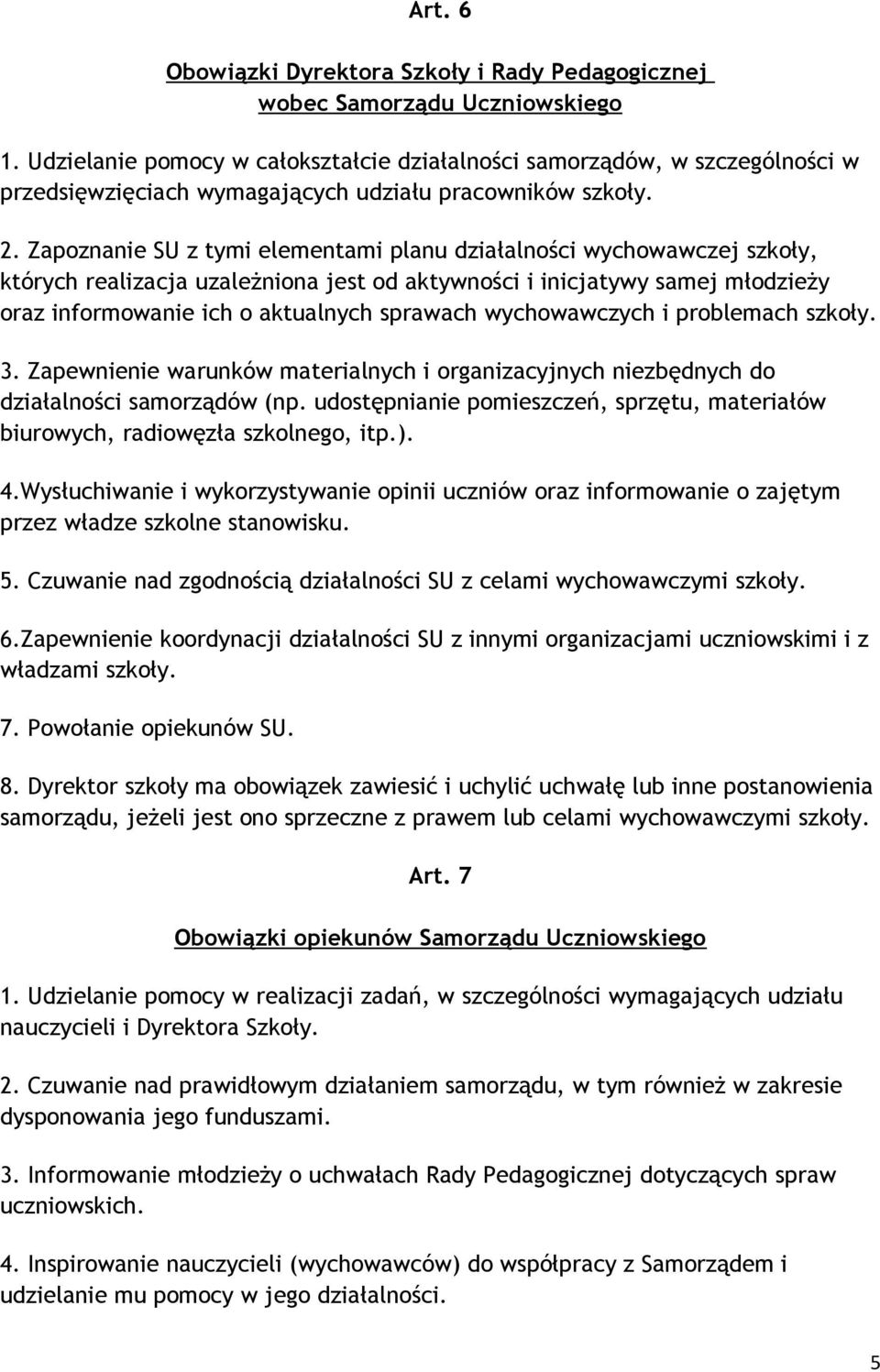 Zapoznanie SU z tymi elementami planu działalności wychowawczej szkoły, których realizacja uzależniona jest od aktywności i inicjatywy samej młodzieży oraz informowanie ich o aktualnych sprawach