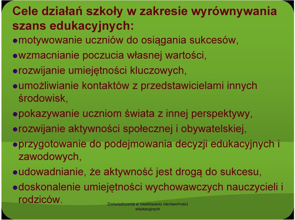 pokazywanie k i uczniom świata i t z innej perspektywy, rozwijanie aktywności społecznej i obywatelskiej, przygotowanie do