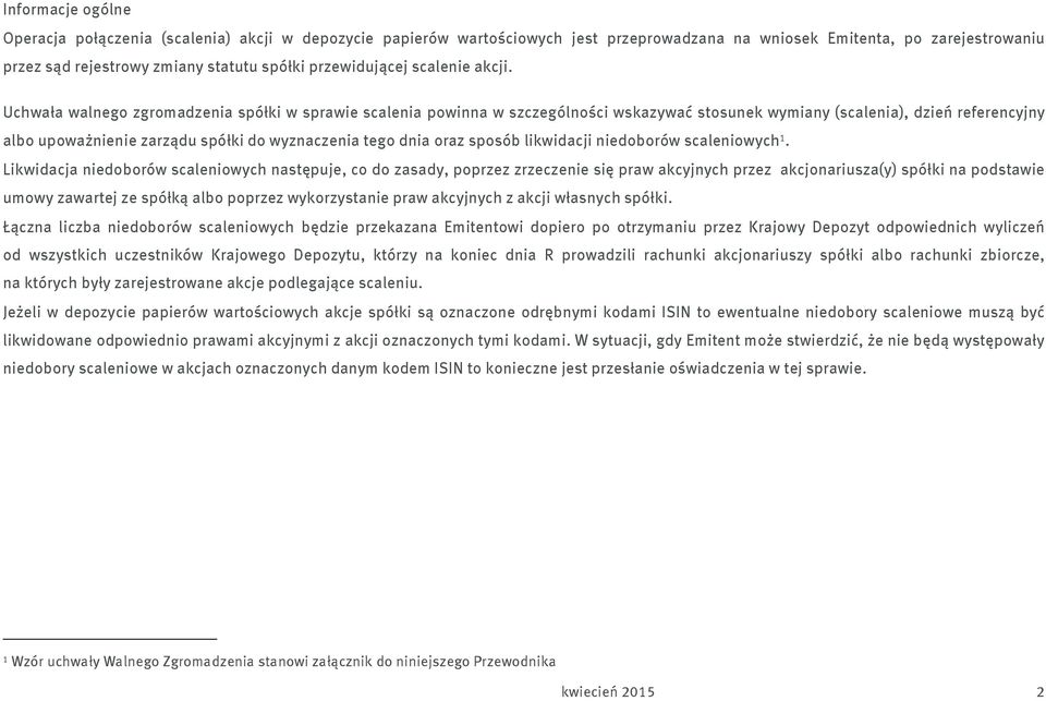 Uchwała walnego zgromadzenia spółki w sprawie scalenia powinna w szczególności wskazywać stosunek wymiany (scalenia), dzień referencyjny albo upoważnienie zarządu spółki do wyznaczenia tego dnia oraz