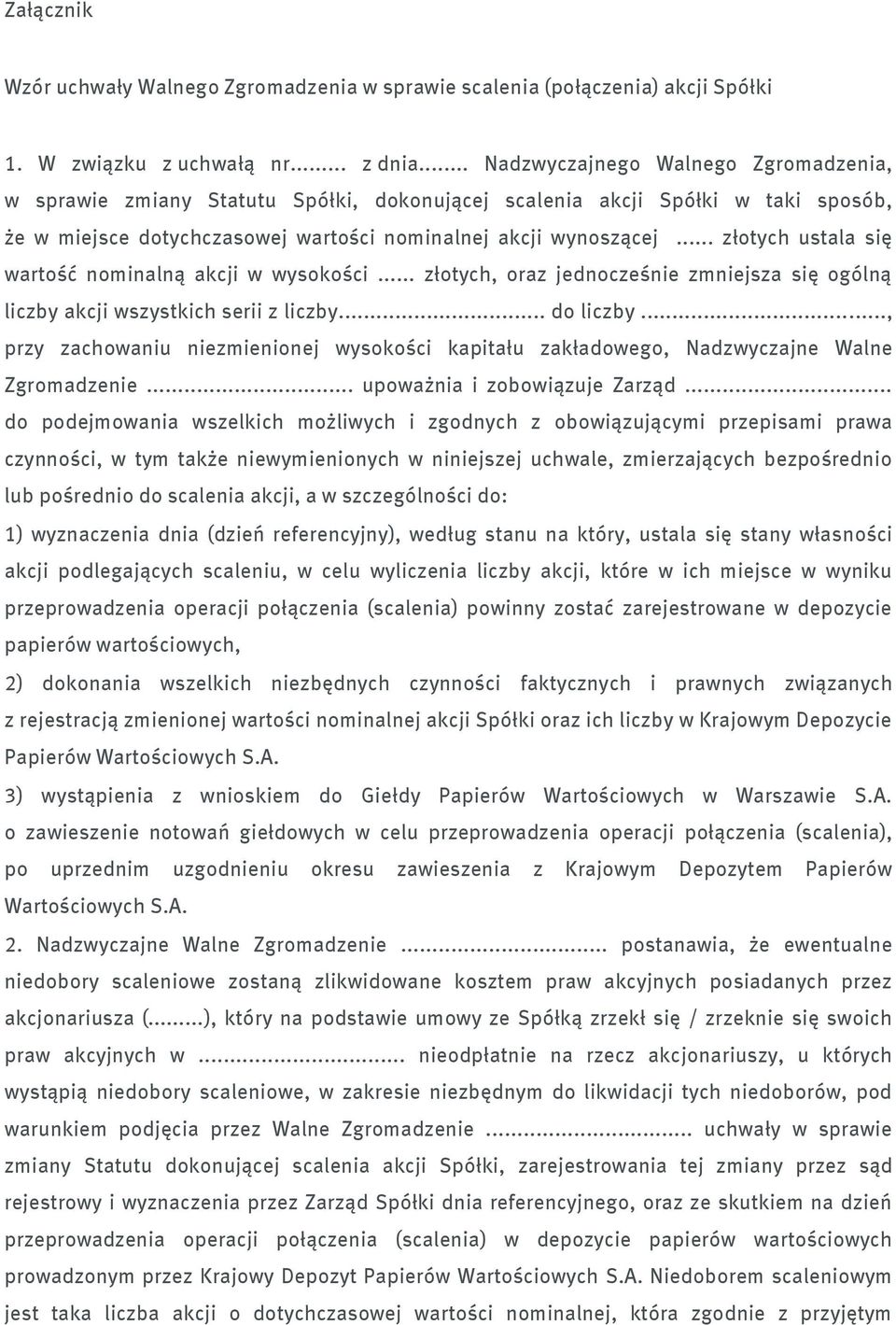 .. złotych ustala się wartość nominalną akcji w wysokości... złotych, oraz jednocześnie zmniejsza się ogólną liczby akcji wszystkich serii z liczby... do liczby.