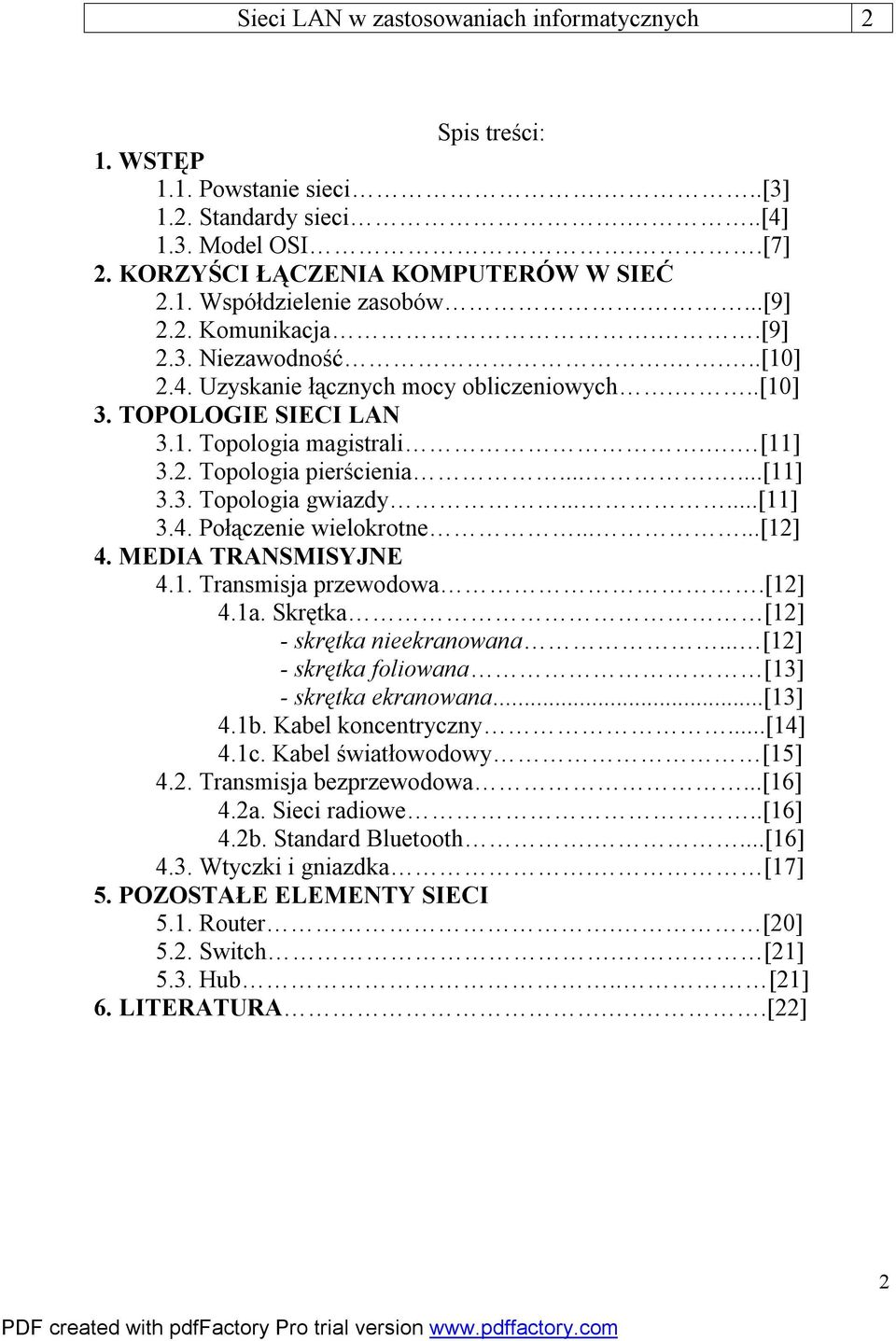 .....[11] 3.4. Połączenie wielokrotne......[12] 4. MEDIA TRANSMISYJNE 4.1. Transmisja przewodowa.[12] 4.1a. Skrętka [12] - skrętka nieekranowana... [12] - skrętka foliowana [13] - skrętka ekranowana.