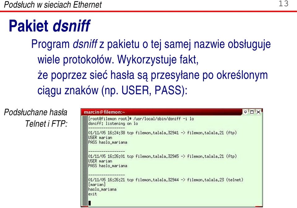 Wykorzystuje fakt, że poprzez sieć hasła są przesyłane