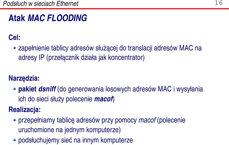 adresów MAC i wysyłania ich do sieci służy polecenie macof) Realizacja: przepełniamy tablicę