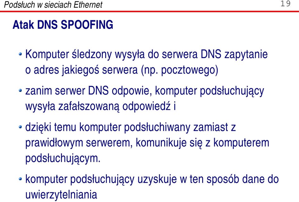 pocztowego) zanim serwer DNS odpowie, komputer podsłuchujący wysyła zafałszowaną odpowiedź i