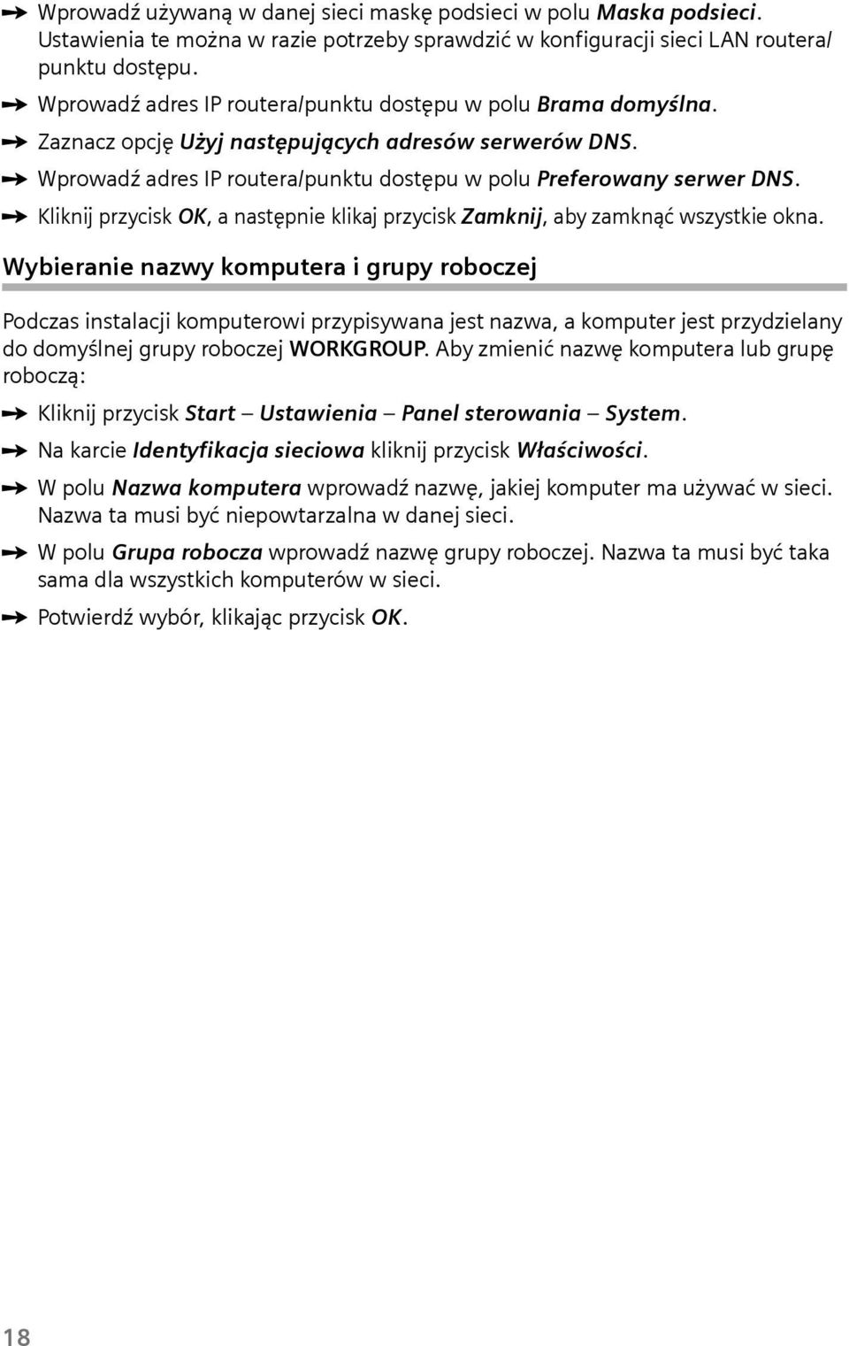 ì Kliknij przycisk OK, a następnie klikaj przycisk Zamknij, aby zamknąć wszystkie okna.