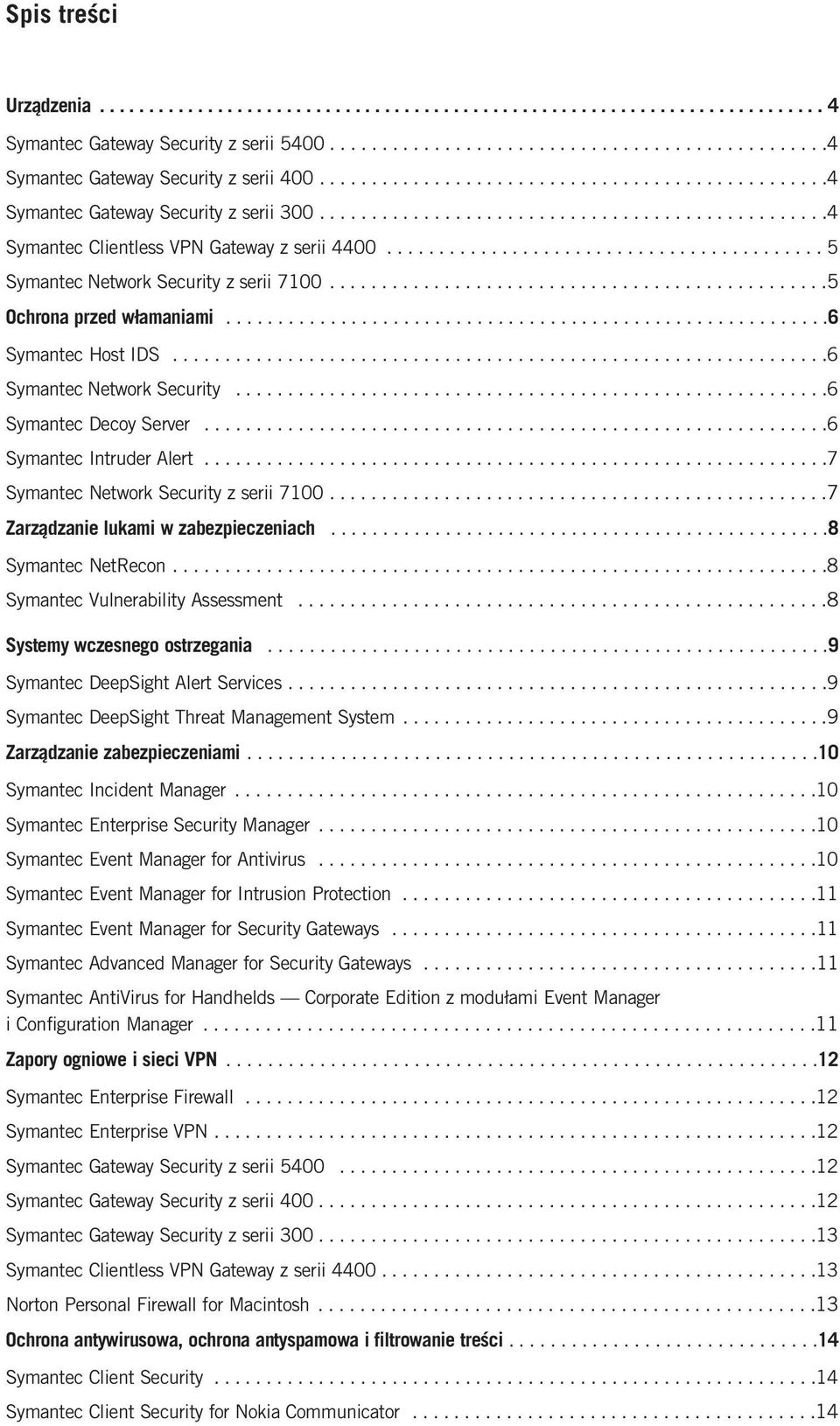 ......................................... 5 Symantec Network Security z serii 7100................................................5 Ochrona przed włamaniami..........................................................6 Symantec Host IDS.