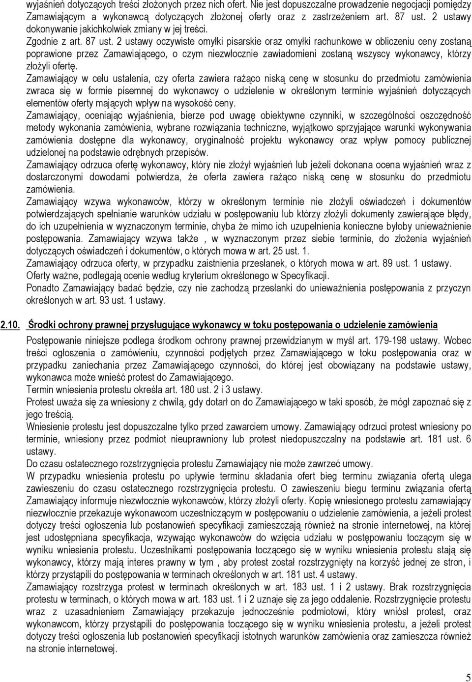 2 ustawy oczywiste omyłki pisarskie oraz omyłki rachunkowe w obliczeniu ceny zostaną poprawione przez Zamawiającego, o czym niezwłocznie zawiadomieni zostaną wszyscy wykonawcy, którzy złożyli ofertę.