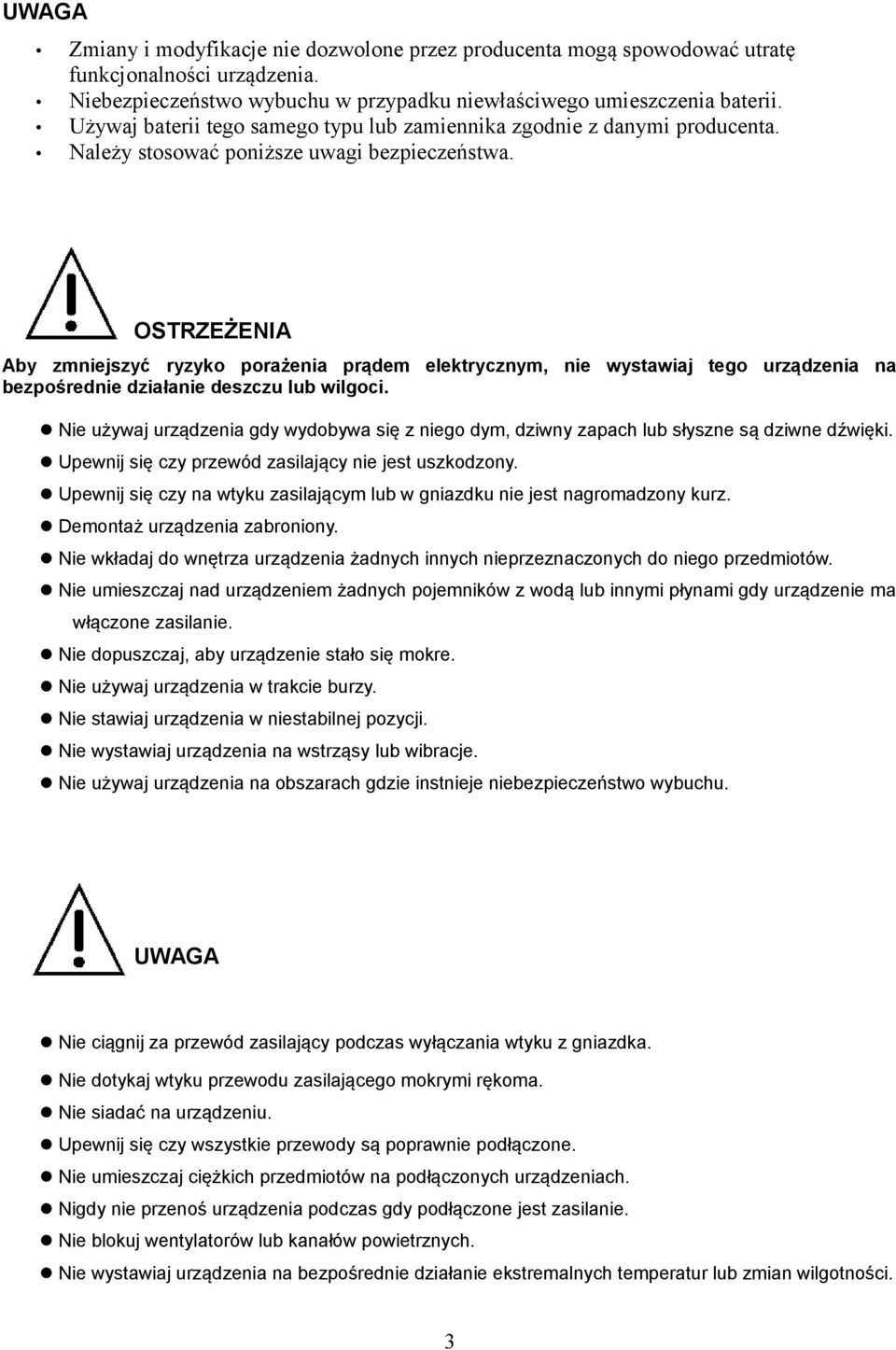 OSTRZEŻENIA Aby zmniejszyć ryzyko porażenia prądem elektrycznym, nie wystawiaj tego urządzenia na bezpośrednie działanie deszczu lub wilgoci.