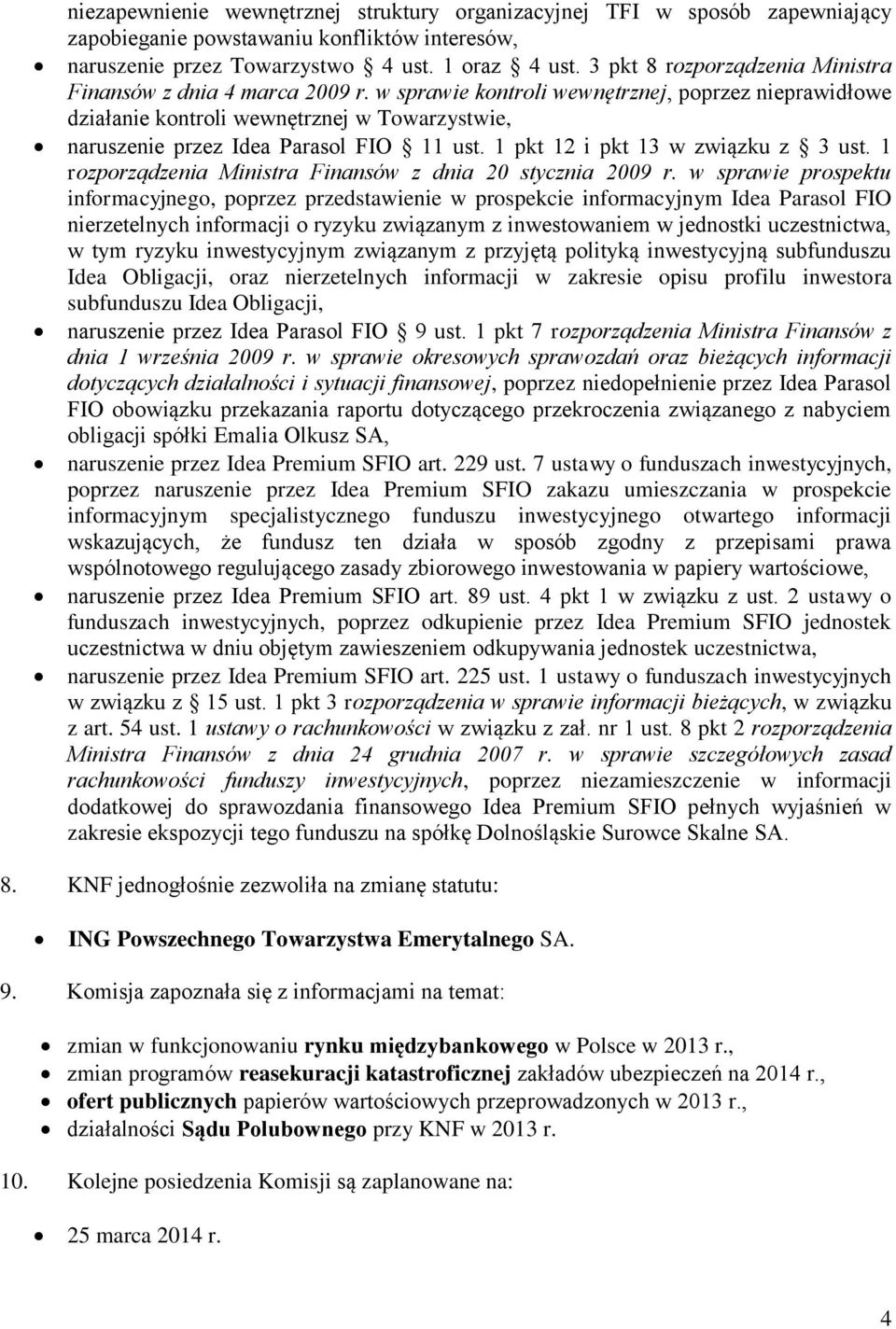 w sprawie kontroli wewnętrznej, poprzez nieprawidłowe działanie kontroli wewnętrznej w Towarzystwie, naruszenie przez Idea Parasol FIO 11 ust. 1 pkt 12 i pkt 13 w związku z 3 ust.