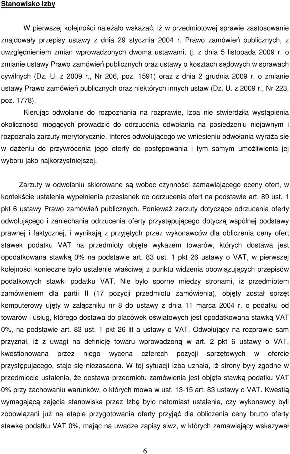 o zmianie ustawy Prawo zamówień publicznych oraz ustawy o kosztach sądowych w sprawach cywilnych (Dz. U. z 2009 r., Nr 206, poz. 1591) oraz z dnia 2 grudnia 2009 r.