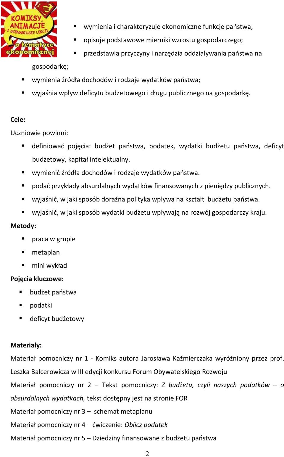 Cele: Uczniowie powinni: definiować pojęcia: budżet państwa, podatek, wydatki budżetu państwa, deficyt budżetowy, kapitał intelektualny. wymienić źródła dochodów i rodzaje wydatków państwa.