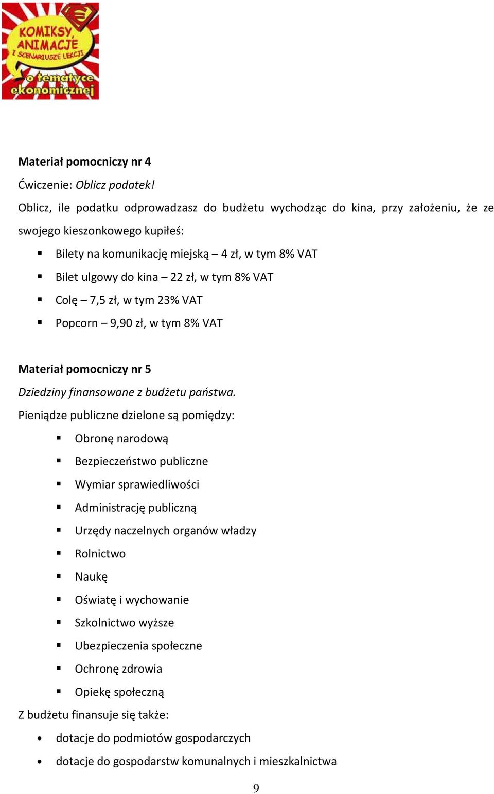 w tym 8% VAT Colę 7,5 zł, w tym 23% VAT Popcorn 9,90 zł, w tym 8% VAT Materiał pomocniczy nr 5 Dziedziny finansowane z budżetu państwa.