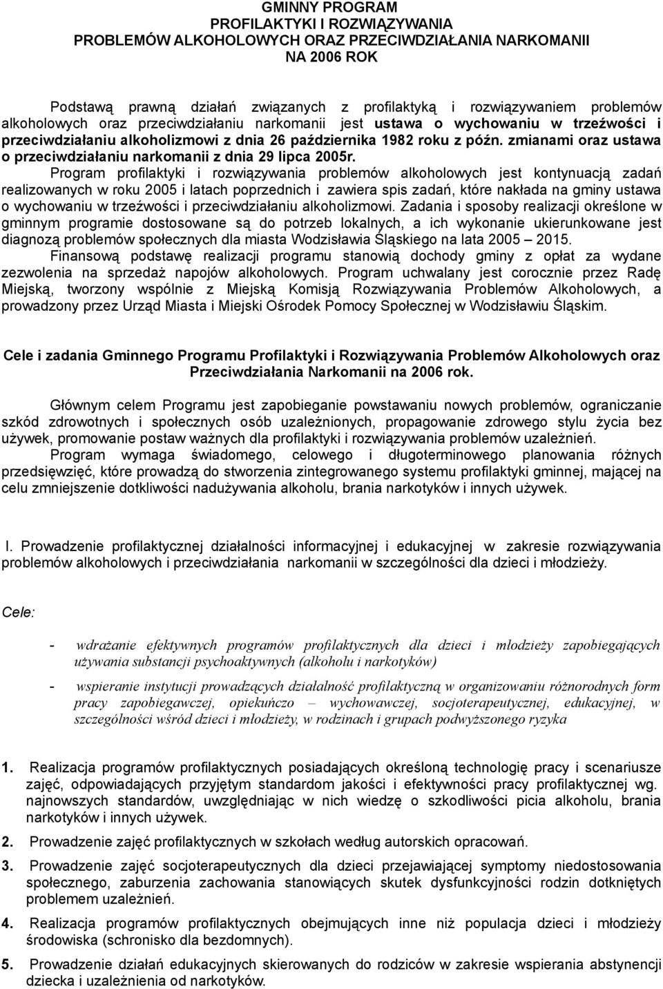 zmianami oraz ustawa o przeciwdziałaniu narkomanii z dnia 29 lipca 2005r.