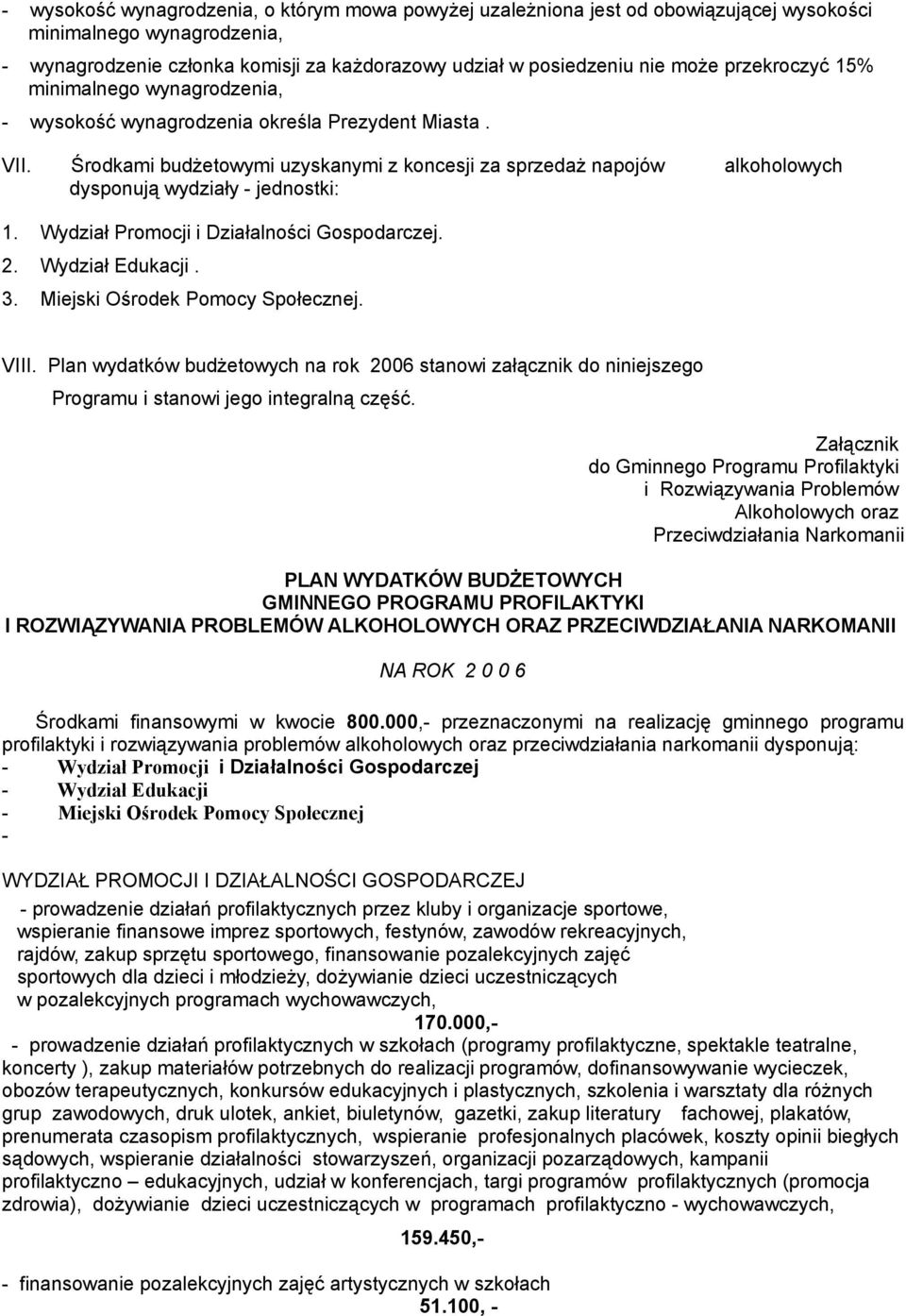 Środkami budżetowymi uzyskanymi z koncesji za sprzedaż napojów alkoholowych dysponują wydziały - jednostki: 1. Wydział Promocji i Działalności Gospodarczej. 2. Wydział Edukacji. 3.