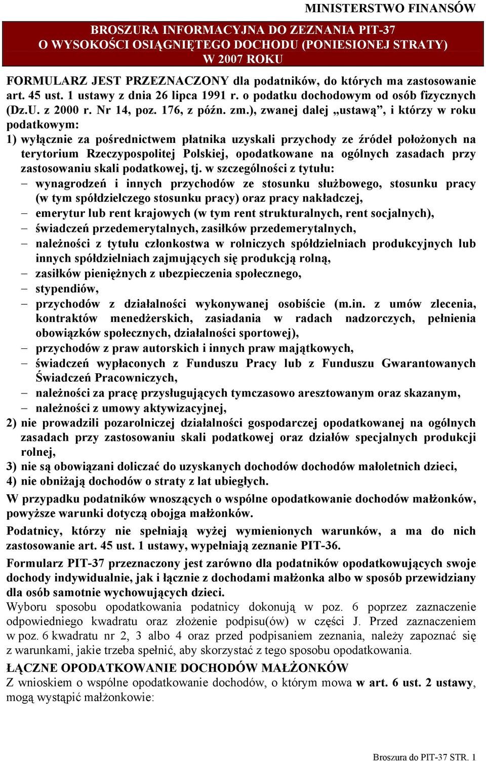 ), zwanej dalej ustawą, i którzy w roku podatkowym: 1) wyłącznie za pośrednictwem płatnika uzyskali przychody ze źródeł położonych na terytorium Rzeczypospolitej Polskiej, opodatkowane na ogólnych