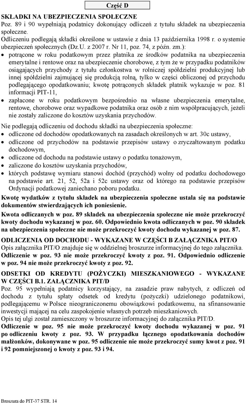 ): potrącone w roku podatkowym przez płatnika ze środków podatnika na ubezpieczenia emerytalne i rentowe oraz na ubezpieczenie chorobowe, z tym że w przypadku podatników osiągających przychody z