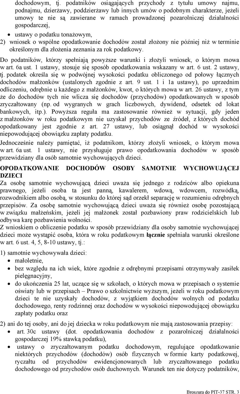 działalności gospodarczej, ustawy o podatku tonażowym, 2) wniosek o wspólne opodatkowanie dochodów został złożony nie później niż w terminie określonym dla złożenia zeznania za rok podatkowy.