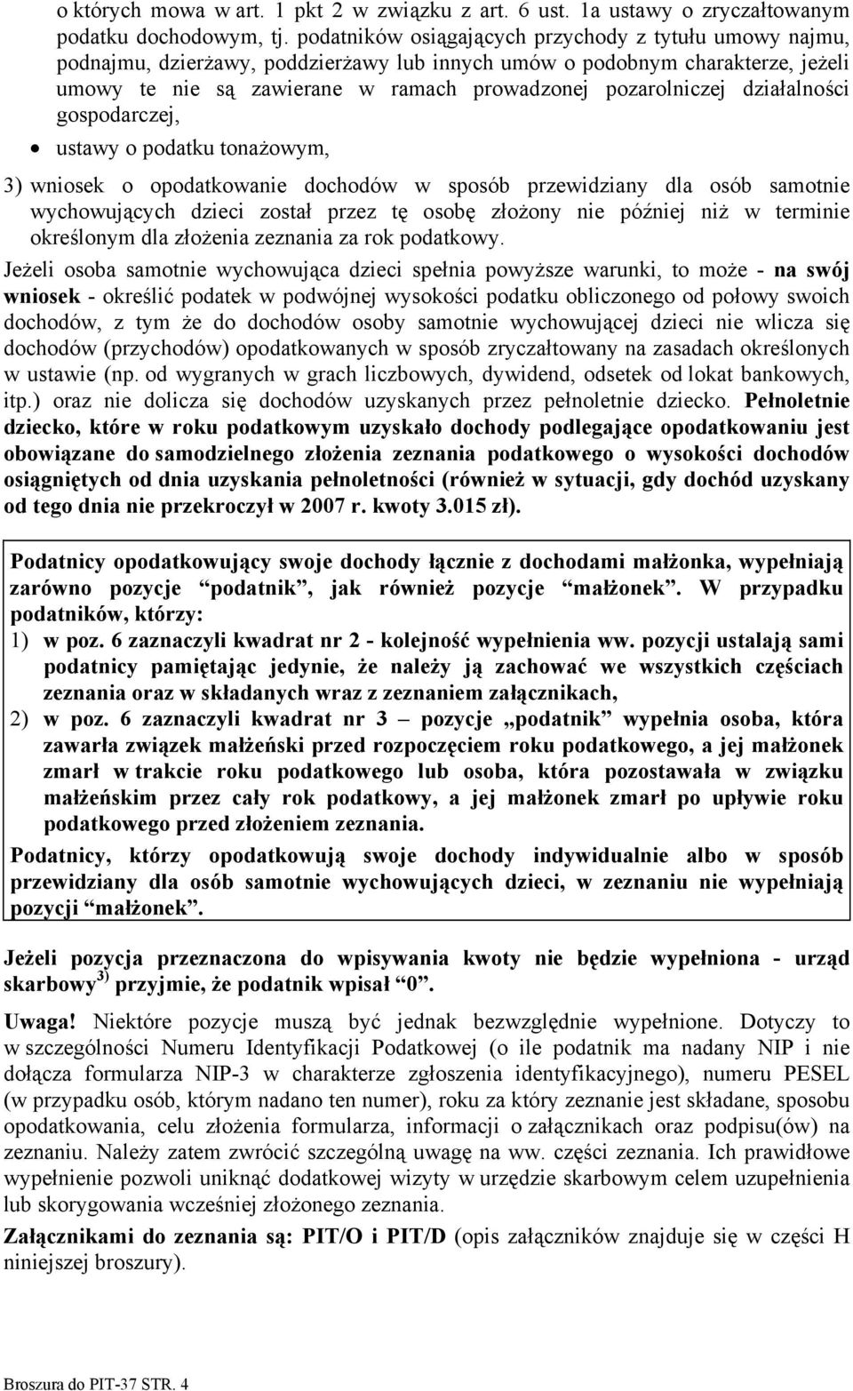 działalności gospodarczej, ustawy o podatku tonażowym, 3) wniosek o opodatkowanie dochodów w sposób przewidziany dla osób samotnie wychowujących dzieci został przez tę osobę złożony nie później niż w