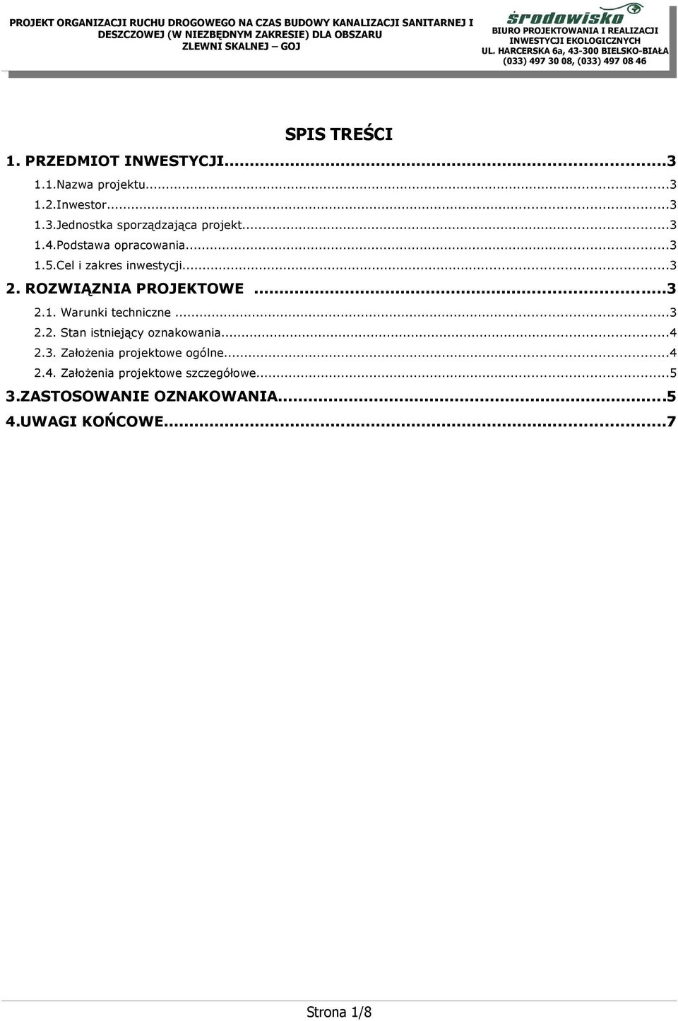 ..3 2.2. Stan istniejący oznakowania...4 2.3. ZałoŜenia projektowe ogólne...4 2.4. ZałoŜenia projektowe szczegółowe.