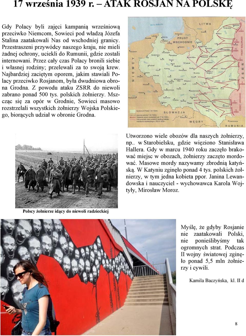 Najbardziej zaciętym oporem, jakim stawiali Polacy przeciwko Rosjanom, była dwudniowa obrona Grodna. Z powodu ataku ZSRR do niewoli zabrano ponad 500 tys. polskich żołnierzy.