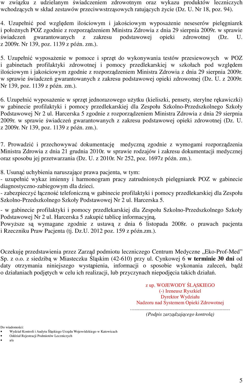 w sprawie świadczeń gwarantowanych z zakresu podstawowej opieki zdrowotnej (Dz. U. z 2009r. Nr 139, poz. 1139 z późn. zm.). 5.