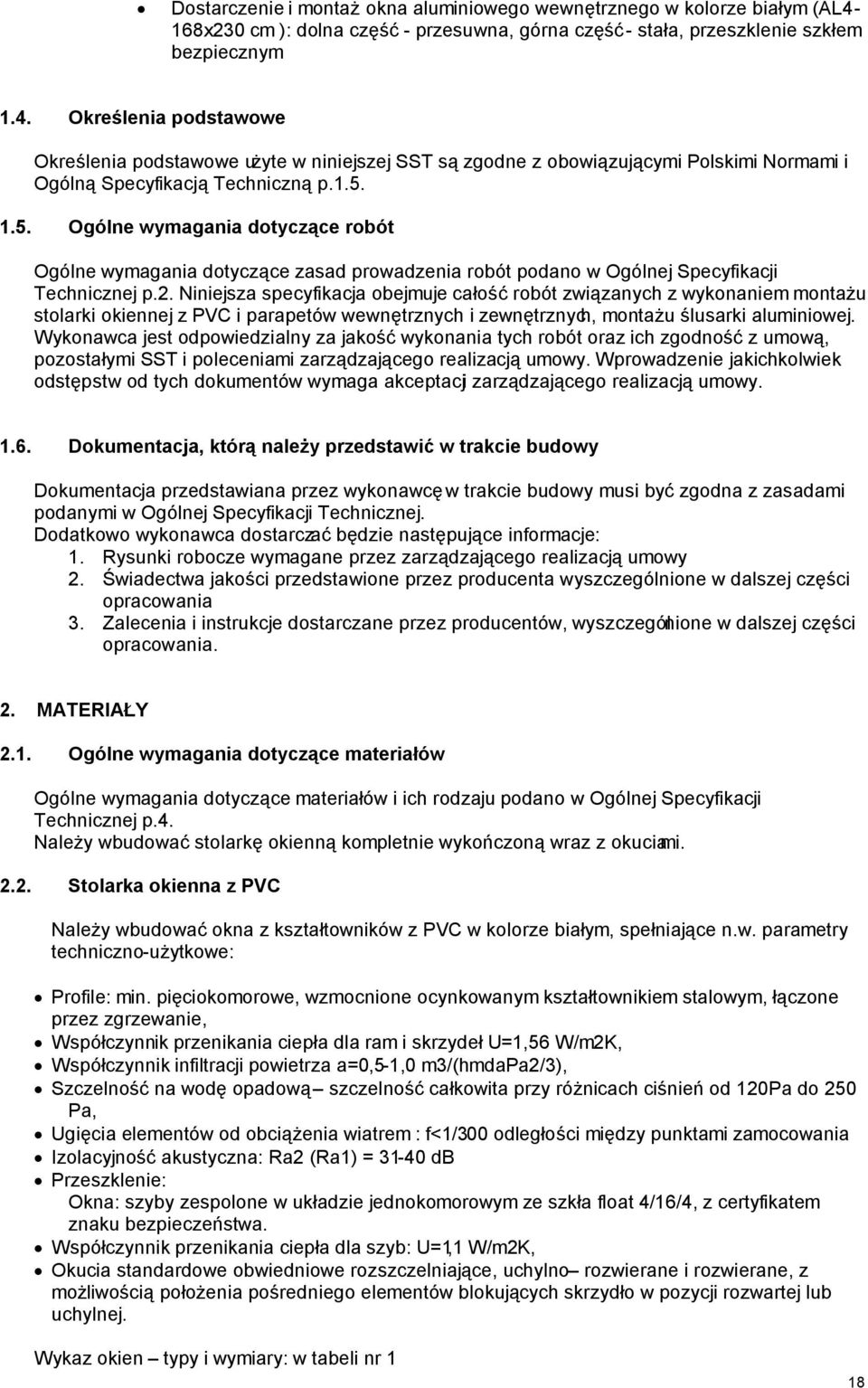 Określenia podstawowe Określenia podstawowe użyte w niniejszej SST są zgodne z obowiązującymi Polskimi Normami i Ogólną Specyfikacją Techniczną p.1.5.