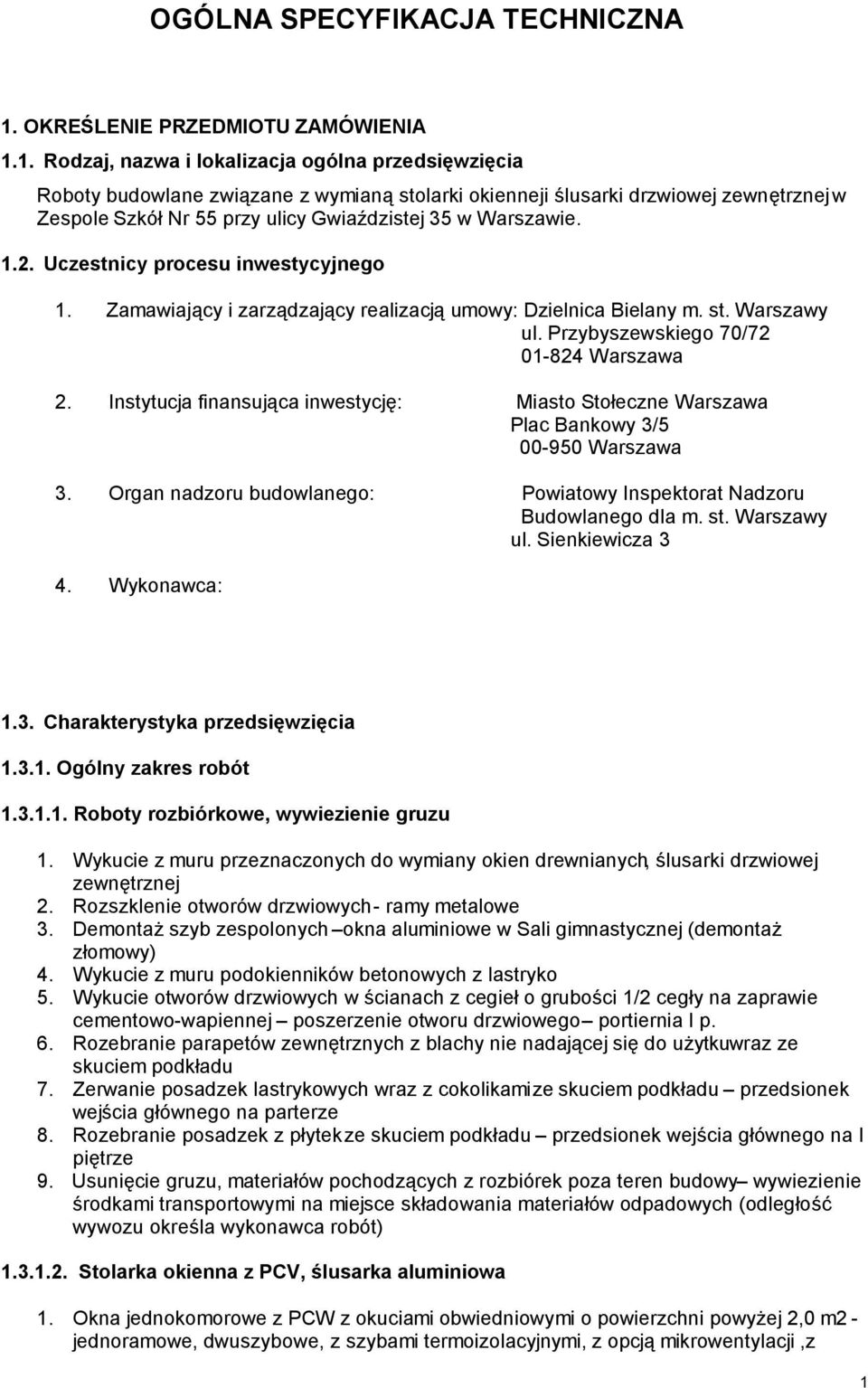 1. Rodzaj, nazwa i lokalizacja ogólna przedsięwzięcia Roboty budowlane związane z wymianą stolarki okiennej i ślusarki drzwiowej zewnętrznej w Zespole Szkół Nr 55 przy ulicy Gwiaździstej 35 w