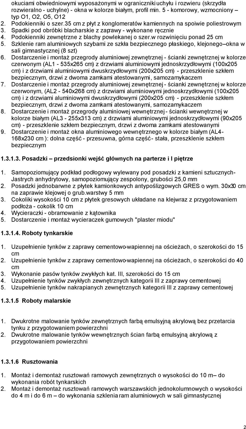 Podokienniki zewnętrzne z blachy powlekanej o szer.w rozwinięciu ponad 25 cm 5. Szklenie ram aluminiowych szybami ze szkła bezpiecznego płaskiego, klejonego okna w sali gimnastycznej (8 szt) 6.