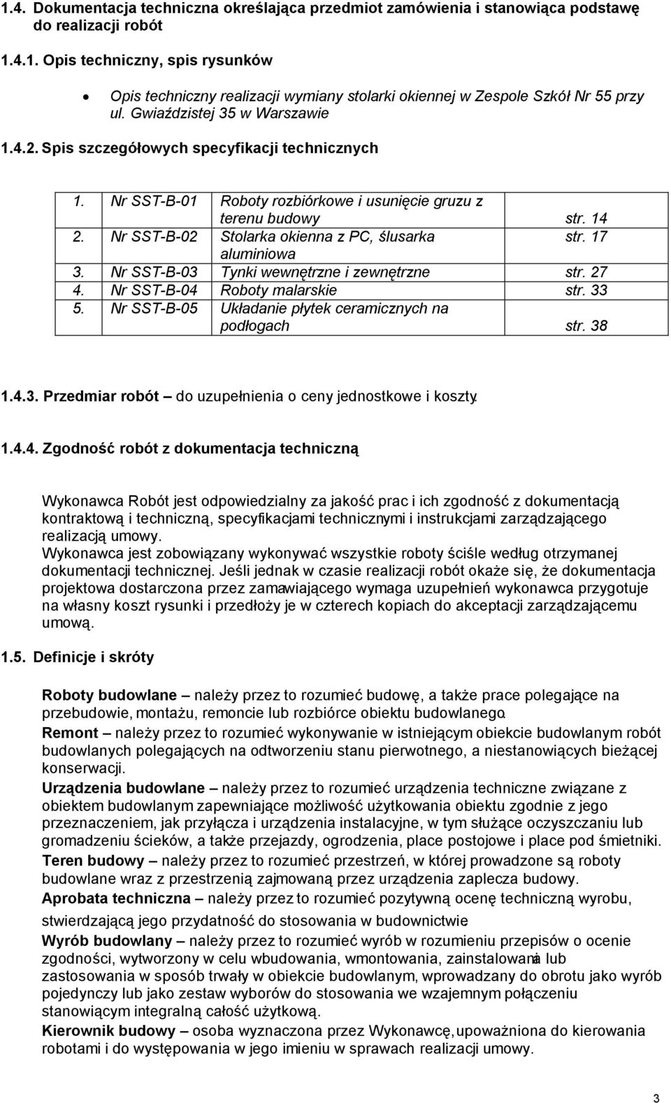 Nr SST-B-02 Stolarka okienna z PC, ślusarka str. 17 aluminiowa 3. Nr SST-B-03 Tynki wewnętrzne i zewnętrzne str. 27 4. Nr SST-B-04 Roboty malarskie str. 33 5.