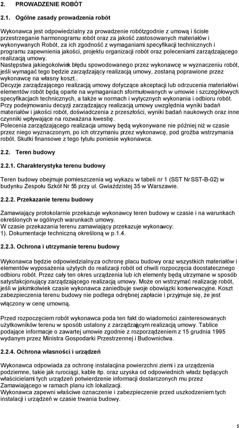 Robót, za ich zgodność z wymaganiami specyfikacji technicznych i programu zapewnienia jakości, projektu organizacji robót oraz poleceniami zarządzającego realizacją umowy.