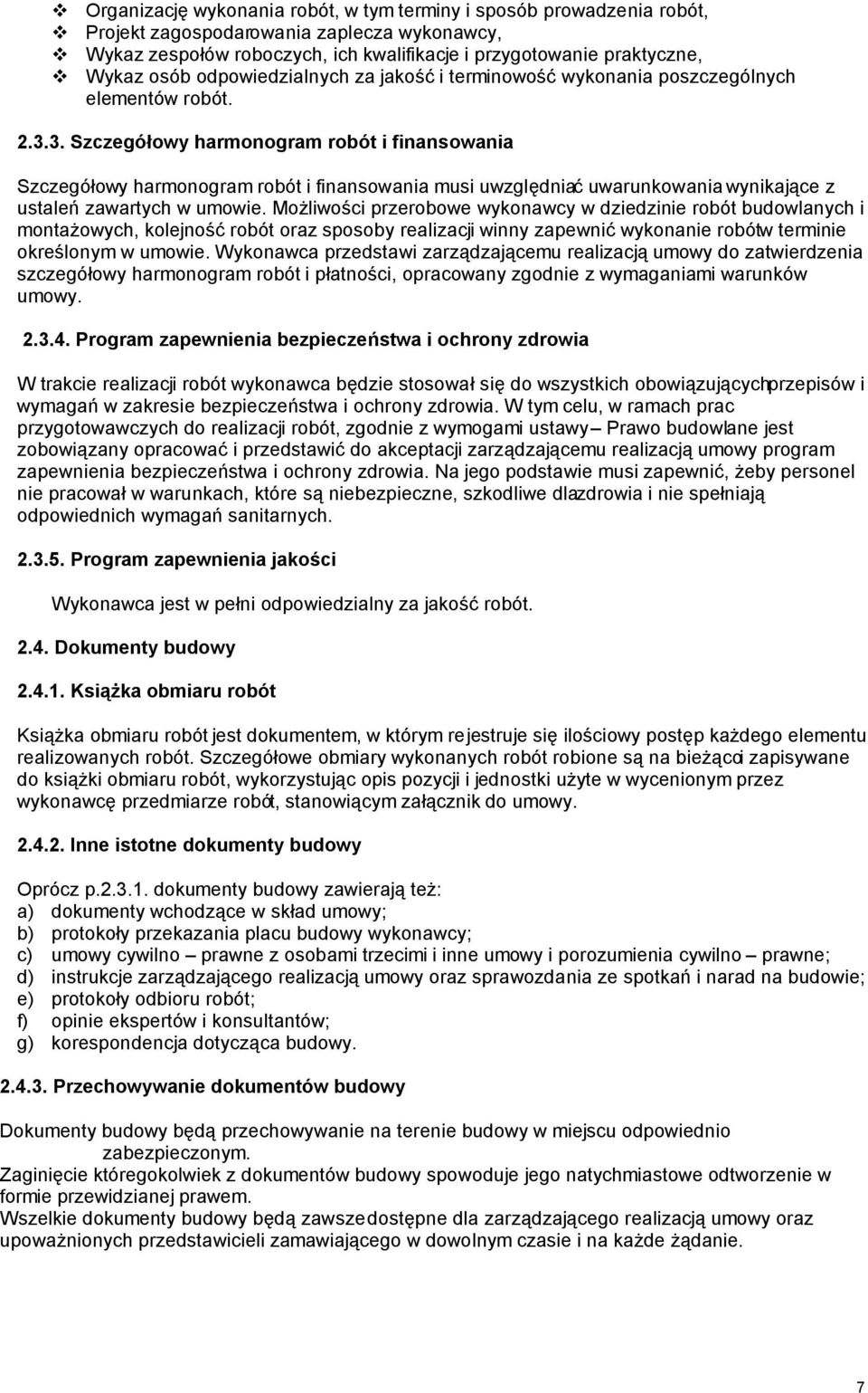 3. Szczegółowy harmonogram robót i finansowania Szczegółowy harmonogram robót i finansowania musi uwzględniać uwarunkowania wynikające z ustaleń zawartych w umowie.