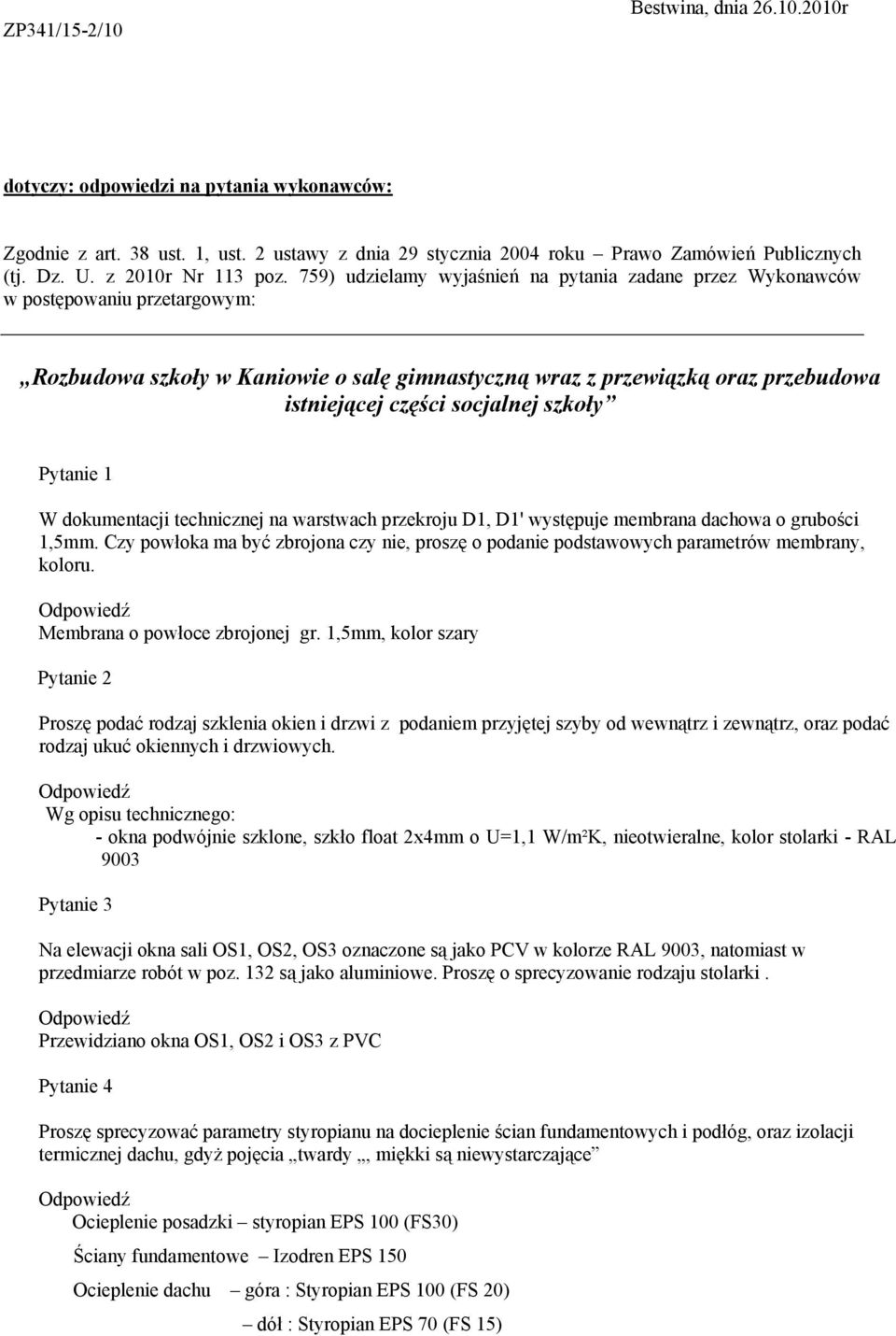 759) udzielamy wyjaśnień na pytania zadane przez Wykonawców w postępowaniu przetargowym: Rozbudowa szkoły w Kaniowie o salę gimnastyczną wraz z przewiązką oraz przebudowa istniejącej części socjalnej