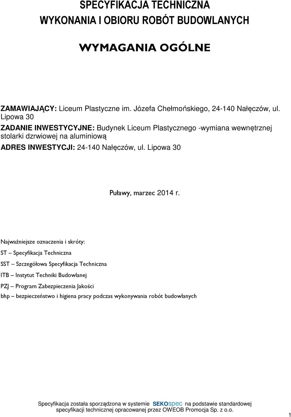 Lipowa 30 ZADANIE INWESTYCYJNE: Budynek Liceum Plastycznego -wymiana wewnętrznej stolarki dzrwiowej na aluminiową ADRES INWESTYCJI: 24-140