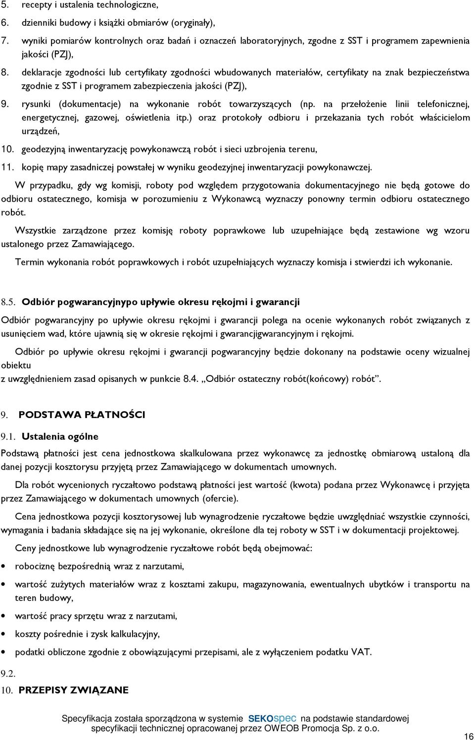 deklaracje zgodności lub certyfikaty zgodności wbudowanych materiałów, certyfikaty na znak bezpieczeństwa zgodnie z SST i programem zabezpieczenia jakości (PZJ), 9.