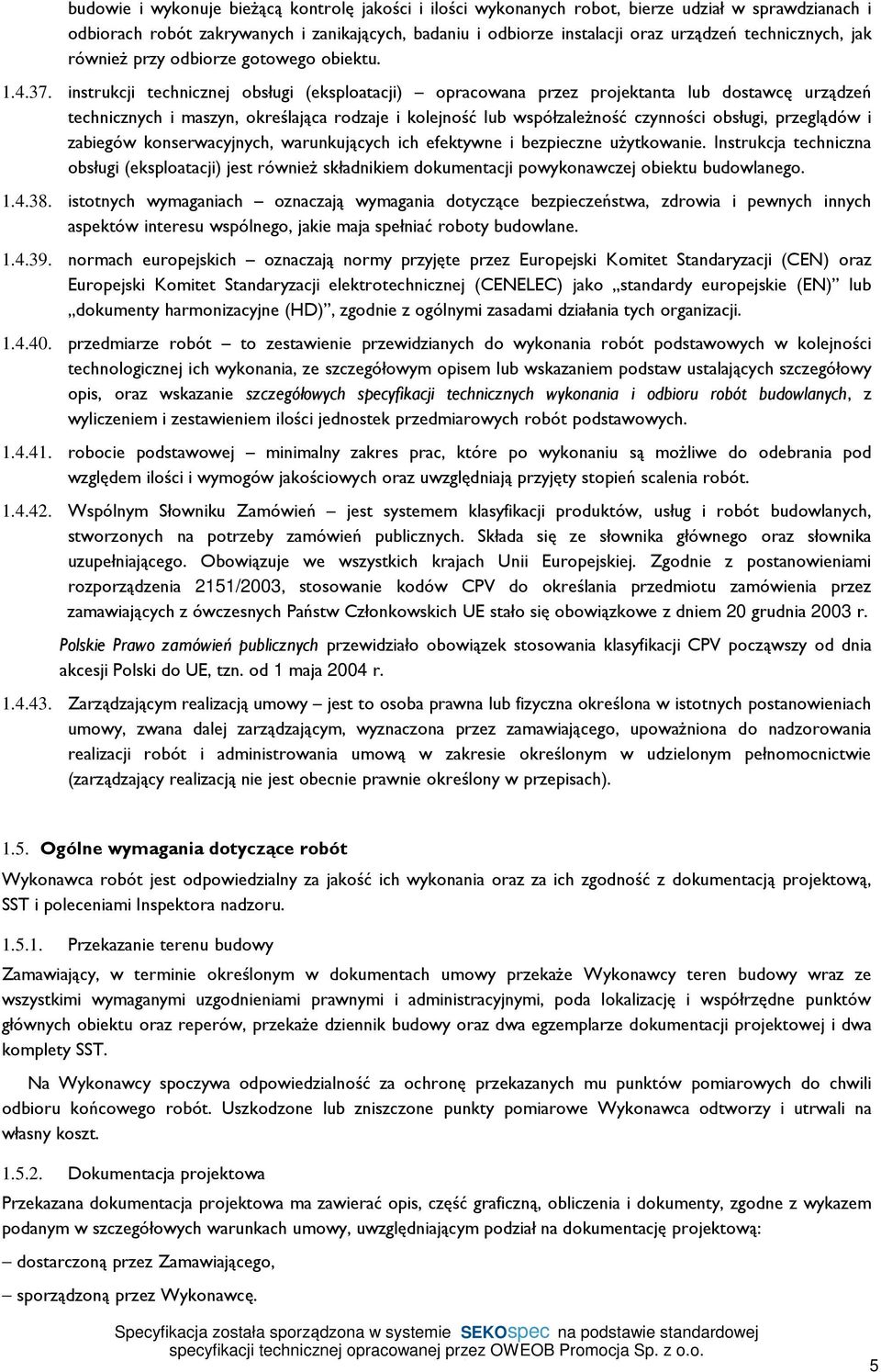 instrukcji technicznej obsługi (eksploatacji) opracowana przez projektanta lub dostawcę urządzeń technicznych i maszyn, określająca rodzaje i kolejność lub współzależność czynności obsługi,