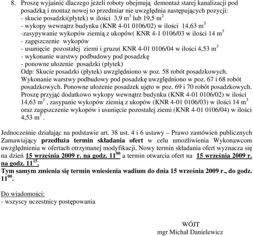 ziemi i gruzu( KNR 4-01 0106/04 w ilości 4,53 m 3 - wykonanie warstwy podbudowy pod posadzkę - ponowne ułożenie posadzki (płytek) Odp: Skucie posadzki (płytek) uwzględniono w poz.