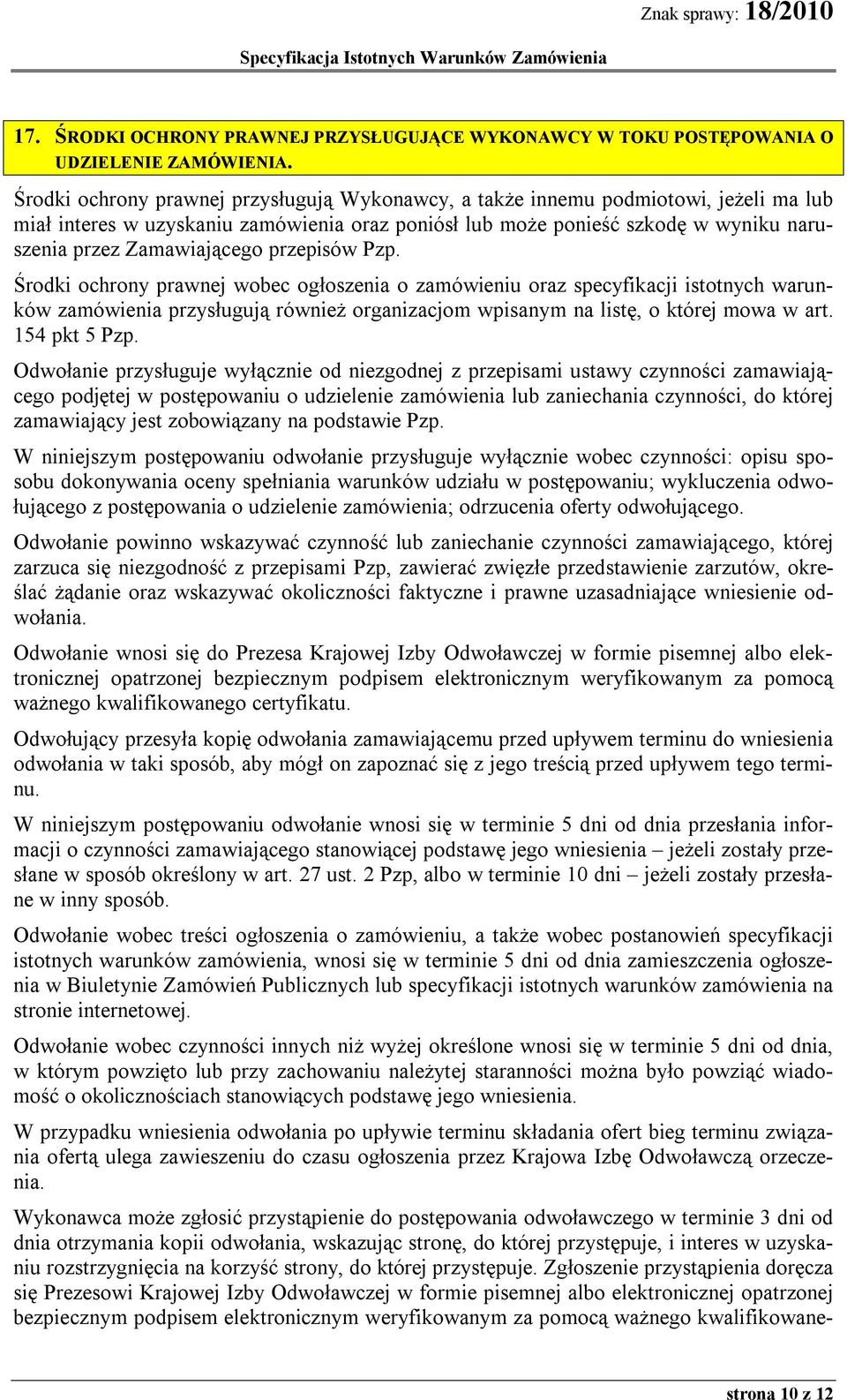 przepisów Pzp. Środki ochrony prawnej wobec ogłoszenia o zamówieniu oraz specyfikacji istotnych warunków zamówienia przysługują również organizacjom wpisanym na listę, o której mowa w art.