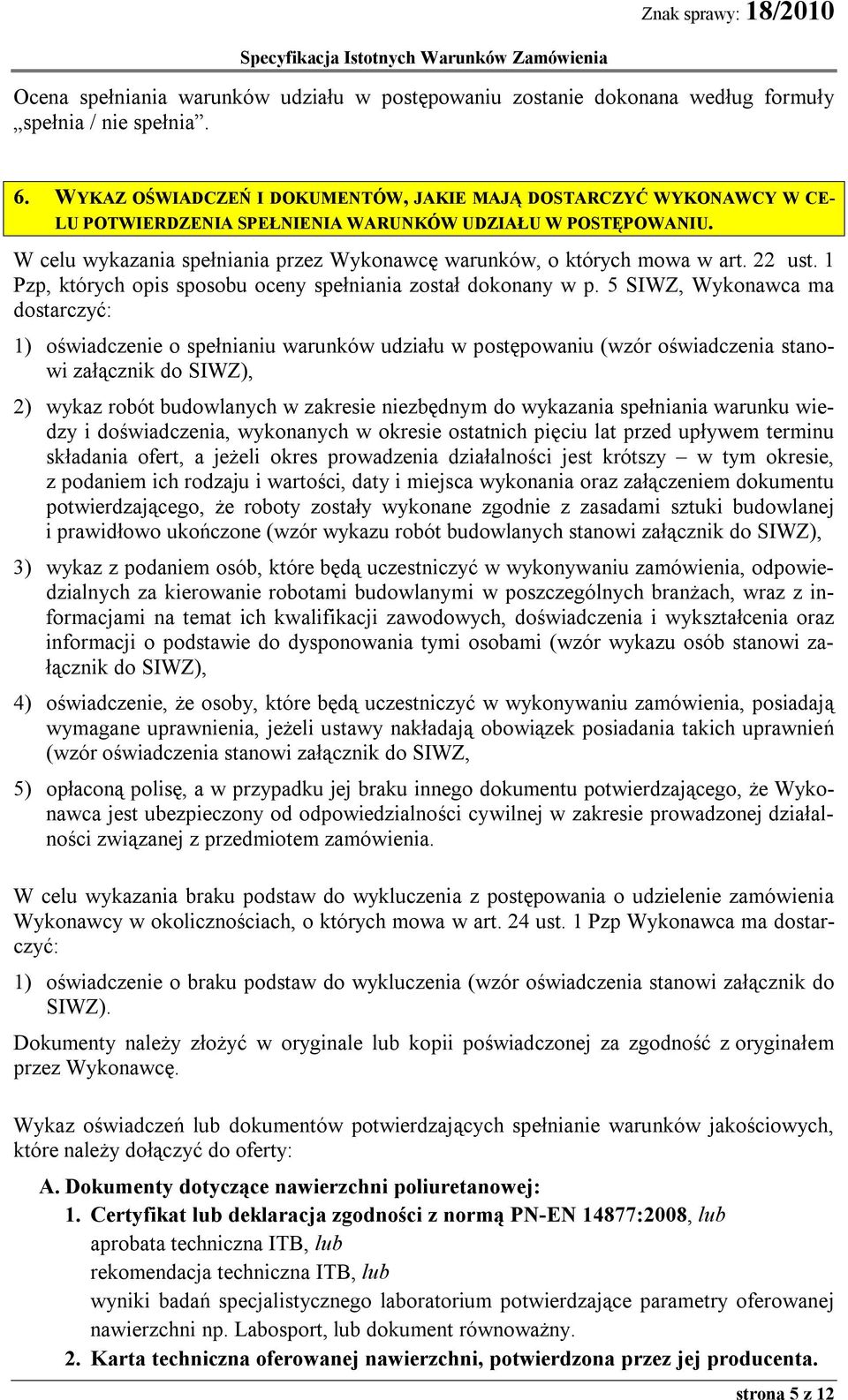 W celu wykazania spełniania przez Wykonawcę warunków, o których mowa w art. 22 ust. 1 Pzp, których opis sposobu oceny spełniania został dokonany w p.