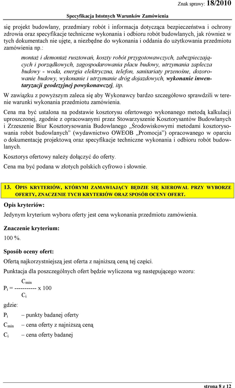 : montaż i demontaż rusztowań, koszty robót przygotowawczych, zabezpieczających i porządkowych, zagospodarowania placu budowy, utrzymania zaplecza budowy - woda, energia elektryczna, telefon,