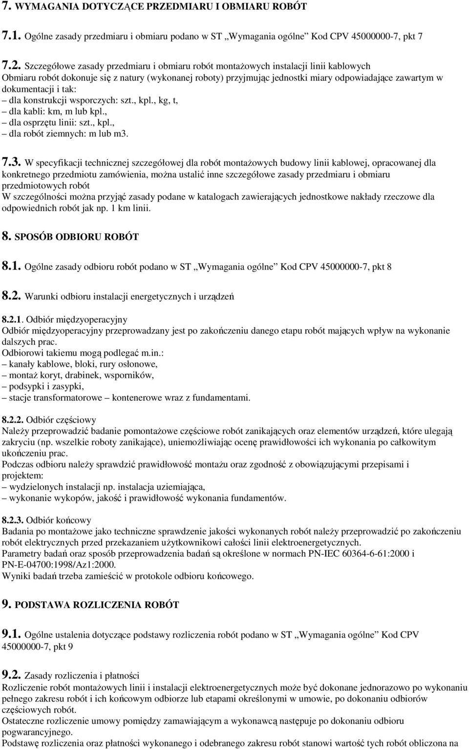 dokumentacji i tak: dla konstrukcji wsporczych: szt., kpl., kg, t, dla kabli: km, m lub kpl., dla osprzętu linii: szt., kpl., dla robót ziemnych: m lub m3.