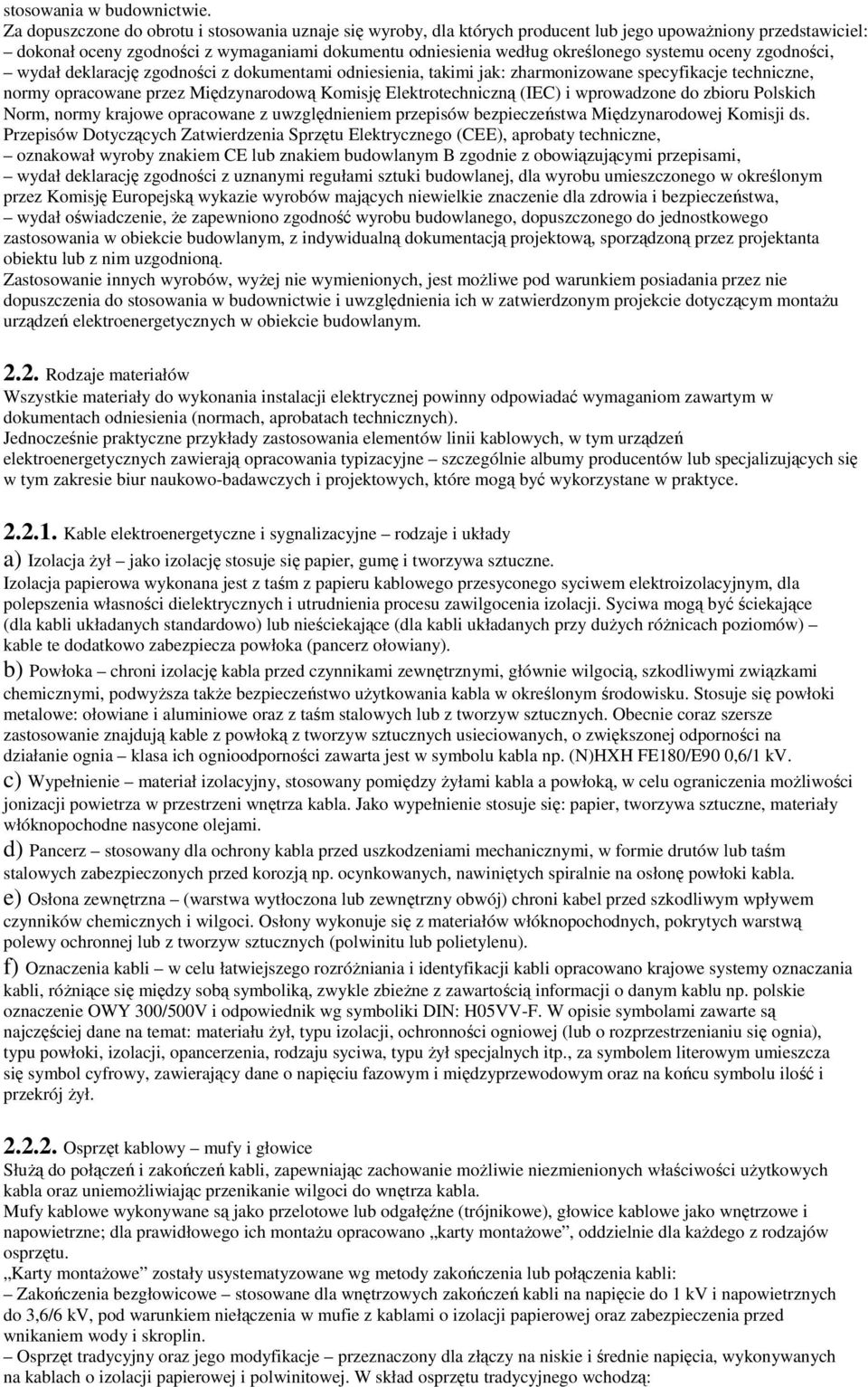 systemu oceny zgodności, wydał deklarację zgodności z dokumentami odniesienia, takimi jak: zharmonizowane specyfikacje techniczne, normy opracowane przez Międzynarodową Komisję Elektrotechniczną