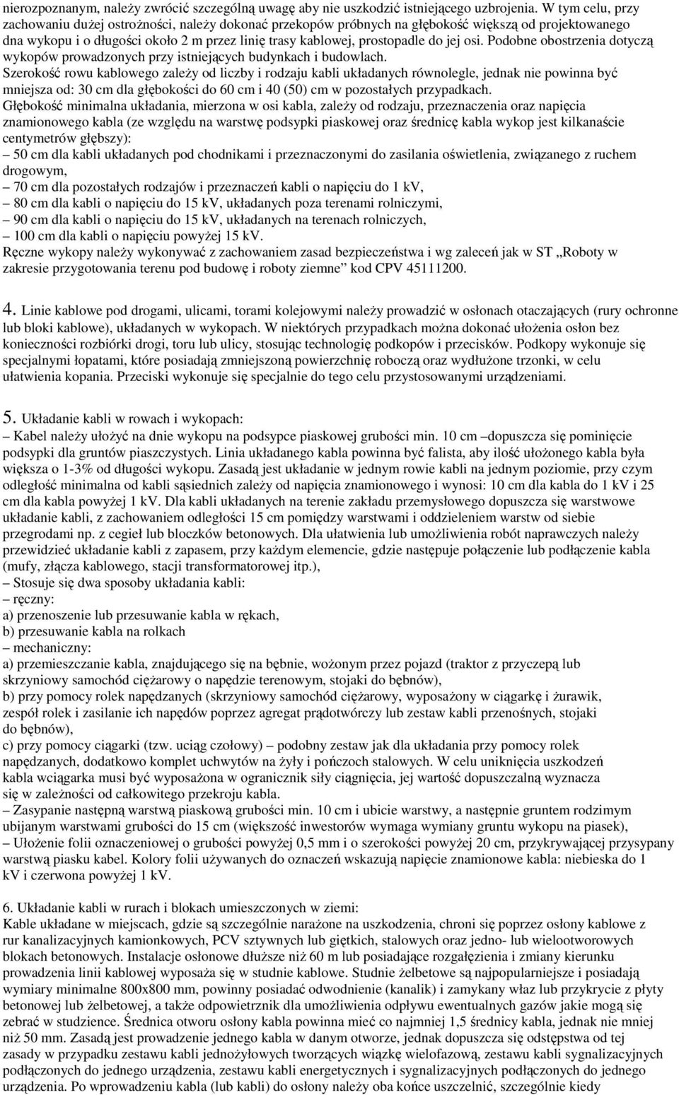 jej osi. Podobne obostrzenia dotyczą wykopów prowadzonych przy istniejących budynkach i budowlach.