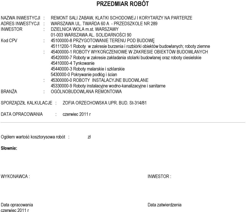 SOLIDARNOŚCI 90 Kod CPV : 45100000-8 PRZYGOTOWANIE TERENU POD BUDOWĘ 45111200-1 Roboty w zakresie burzenia i rozbiórki obiektów budowlanych; roboty ziene : 45400000-1 ROBOTY WYKOŃCZENIOWE W ZAKRESIE