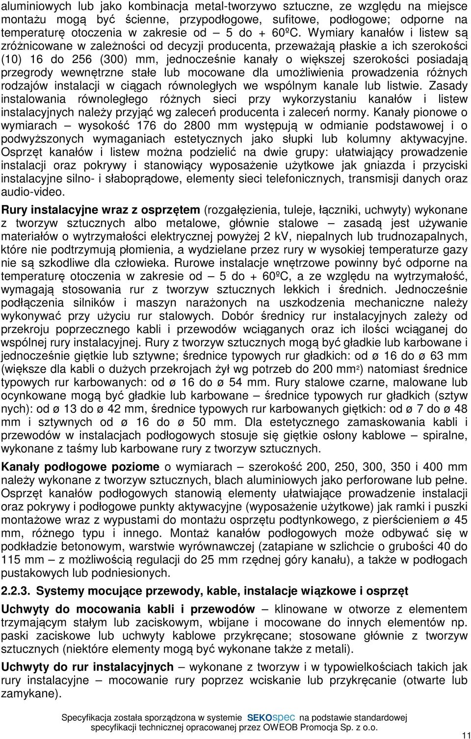 przegrody wewnętrzne stałe lub mocowane dla umożliwienia prowadzenia różnych rodzajów instalacji w ciągach równoległych we wspólnym kanale lub listwie.