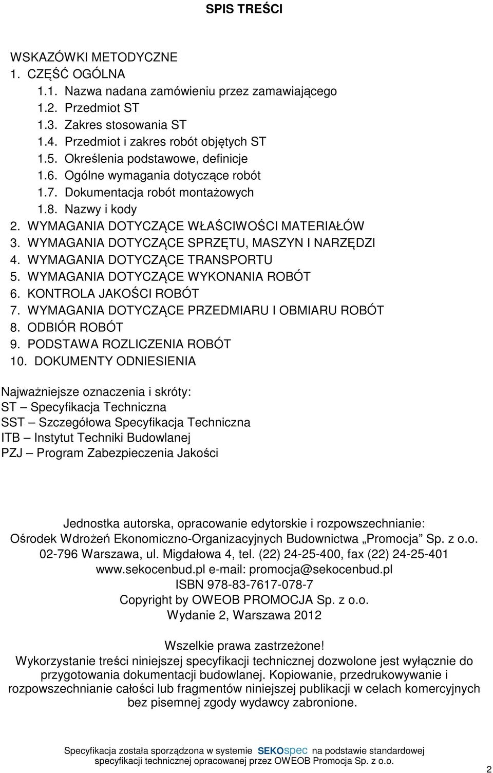 WYMAGANIA DOTYCZĄCE SPRZĘTU, MASZYN I NARZĘDZI 4. WYMAGANIA DOTYCZĄCE TRANSPORTU 5. WYMAGANIA DOTYCZĄCE WYKONANIA ROBÓT 6. KONTROLA JAKOŚCI ROBÓT 7. WYMAGANIA DOTYCZĄCE PRZEDMIARU I OBMIARU ROBÓT 8.