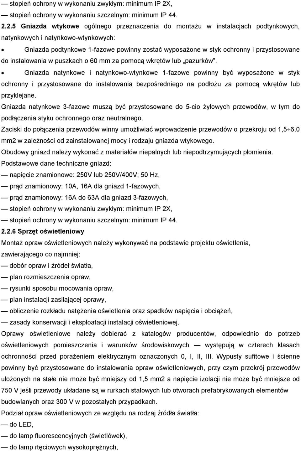 2.5 Gniazda wtykowe ogólnego przeznaczenia do montażu w instalacjach podtynkowych, natynkowych i natynkowo-wtynkowych: Gniazda podtynkowe 1-fazowe powinny zostać wyposażone w styk ochronny i