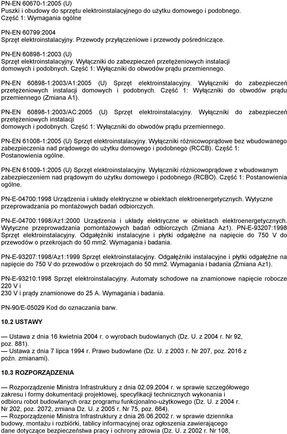 Część 1: Wyłączniki do obwodów prądu przemiennego. PN-EN 60898-1:2003/A1:2005 (U) Sprzęt elektroinstalacyjny. Wyłączniki do zabezpieczeń przetężeniowych instalacji domowych i podobnych.