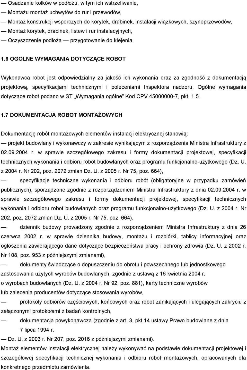 6 OGOLNE WYMAGANIA DOTYCZĄCE ROBOT Wykonawca robot jest odpowiedzialny za jakość ich wykonania oraz za zgodność z dokumentacją projektową, specyfikacjami technicznymi i poleceniami Inspektora nadzoru.